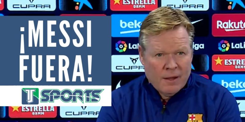 REVELA Ronald Koeman Que Lionel Messi NO ESTÁ En Condiciones De Jugar ...