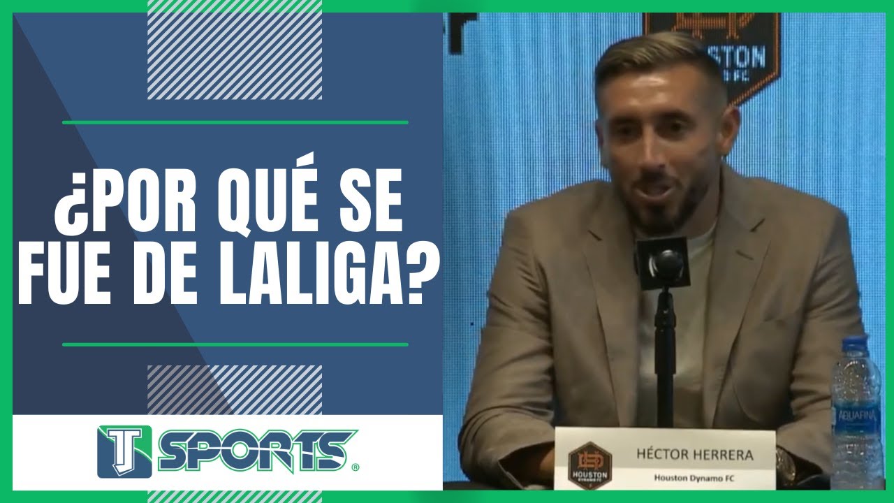 EXPLICA Héctor Herrera POR QUÉ CAMBIÓ al Atlético Madrid por la MLS y ...